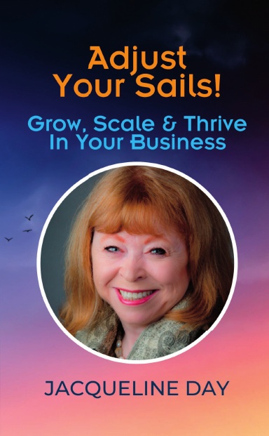 Adjust Your Sails! Grow, Scale & Thrive In Your Business: Jacqueline Day book cover