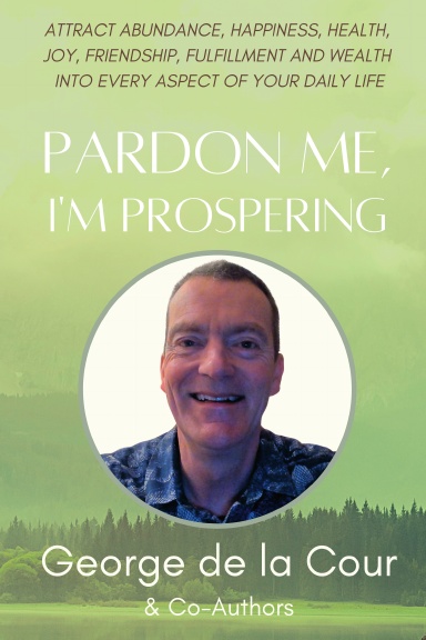 Pardon Me I'm Prospering: George de la Cour book cover