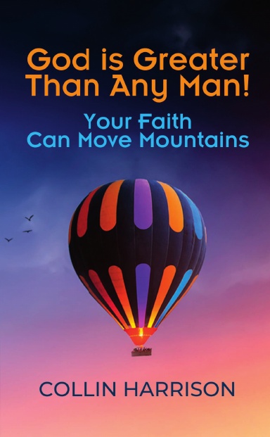 God is Greater Than Any Man! Your Faith Can Move Mountains: Collin Harrison book cover