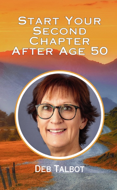 Start Your Second Chapter After Age 50: Deb Talbot book cover