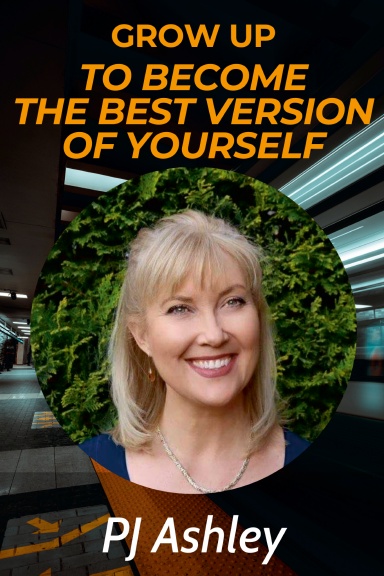 Fast Forward & Grow Up to Become the Best Version of Yourself: PJ Ashley book cover