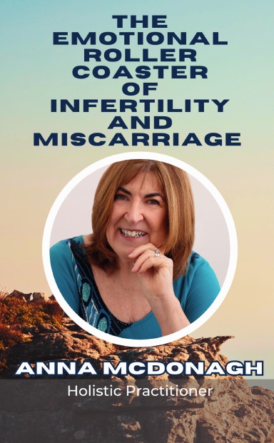 The Emotional Roller Coaster Of Infertility And Miscarriage: Anna McDonagh cover