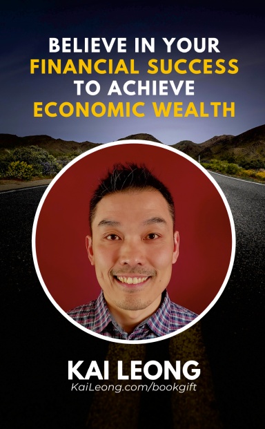 Believe in Your Financial Success to Achieve Economic Wealth: Kai Leong book cover
