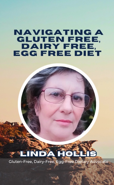 Navigating A Gluten Free, Dairy Free, Egg Free Diet: Linda Hollis book cover