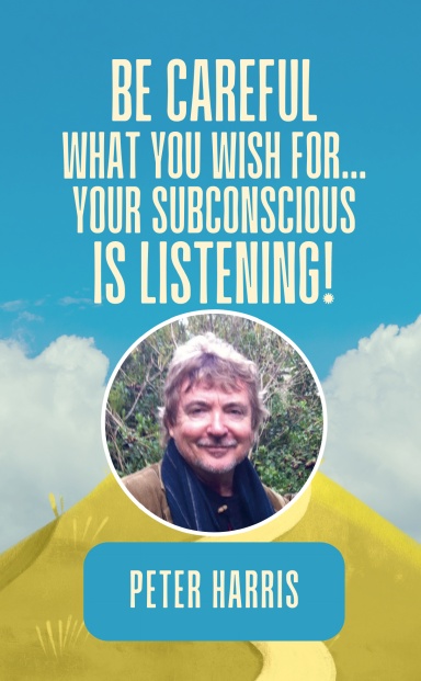 Be Careful What You Wish For... Your Subconscious Is Listening book cover