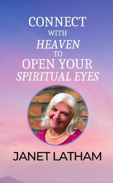 Connect with Heaven to Open Your Spiritual Eyes: Janet Latham book cover